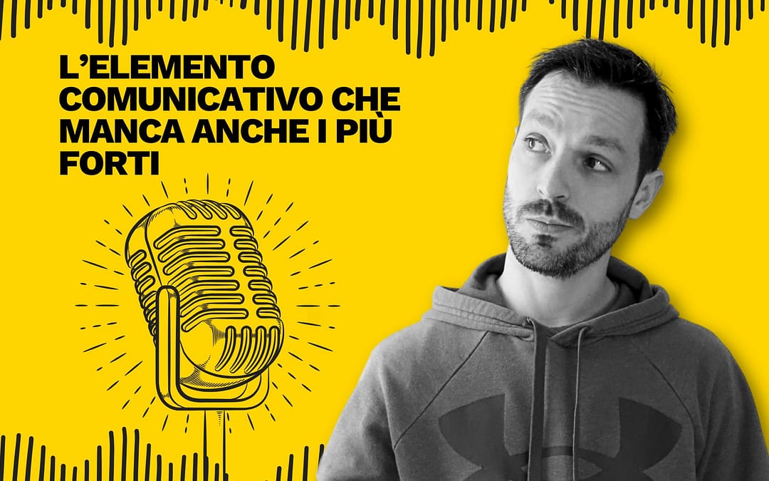 L’elemento comunicativo che si dimenticano anche i più forti