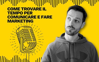 Come trovare il tempo per comunicare e fare marketing